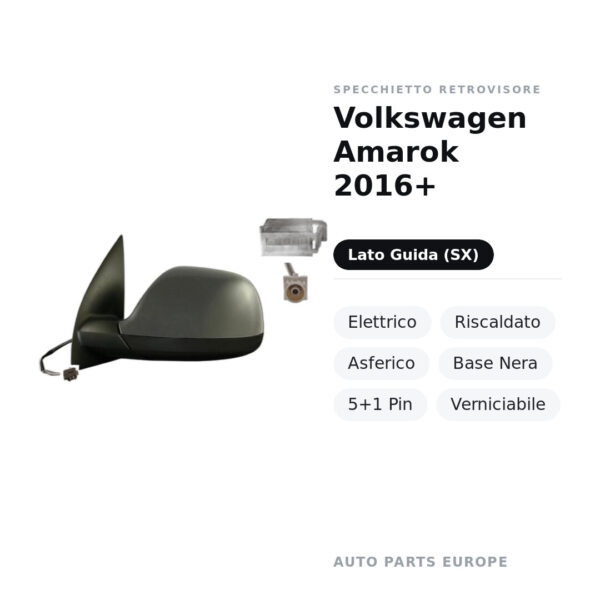Specchietto Retrovisore Sinistro Volkswagen Amarok 2016+ – Elettrico, Riscaldato, Asferico, Base Nera, 5+1 Pin, Verniciabile