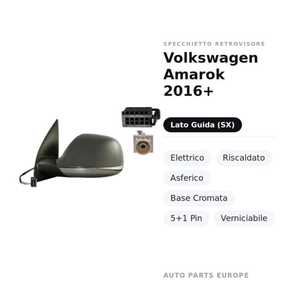 Specchietto Retrovisore Sinistro Volkswagen Amarok 2016+ – Elettrico, Riscaldato, Asferico, Base Cromata, 5+1 Pin