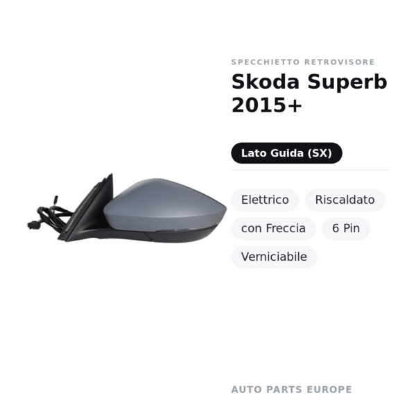 Specchietto Retrovisore Sinistro Skoda Superb 2015+ – Elettrico, Riscaldato, con Freccia, 6 Pin, Verniciabile – foto 2