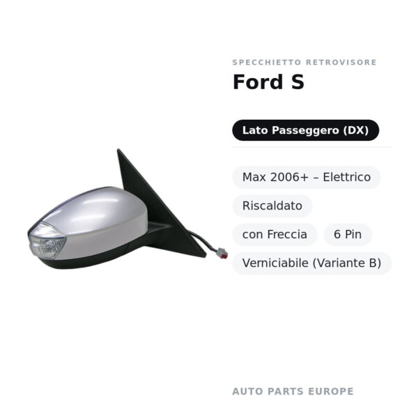 Specchietto Retrovisore Destro Ford S-Max 2006+ – Elettrico, Riscaldato, con Freccia, 6 Pin, Verniciabile (Variante B)