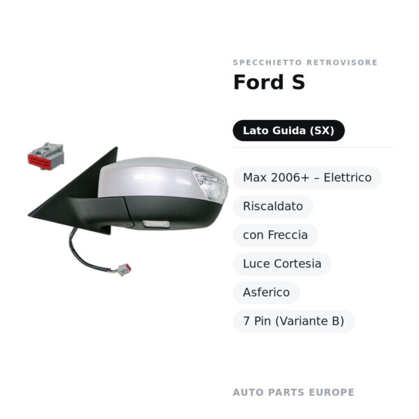 Specchietto Retrovisore Sinistro Ford S-Max 2006+ – Elettrico, Riscaldato, con Freccia, Luce Cortesia, Asferico, 7 Pin