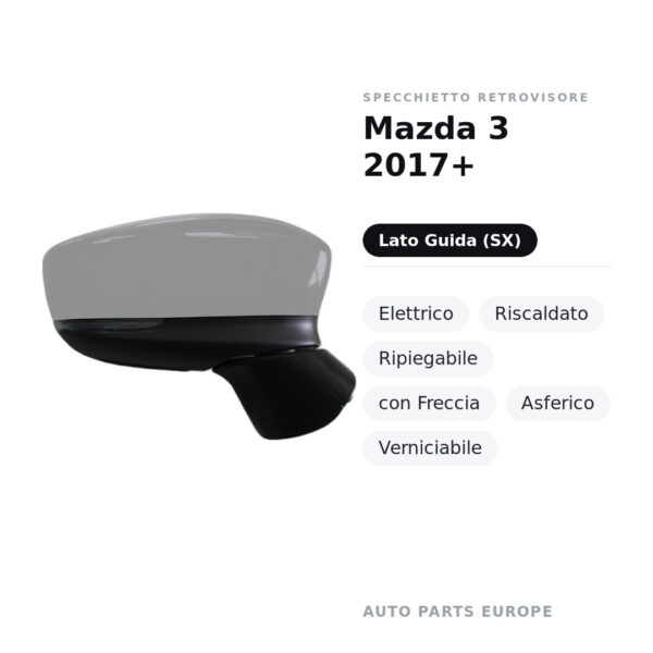 Specchietto Retrovisore Sinistro Mazda 3 2017+ – Elettrico, Riscaldato, Ripiegabile, con Freccia, Asferico, Verniciabile