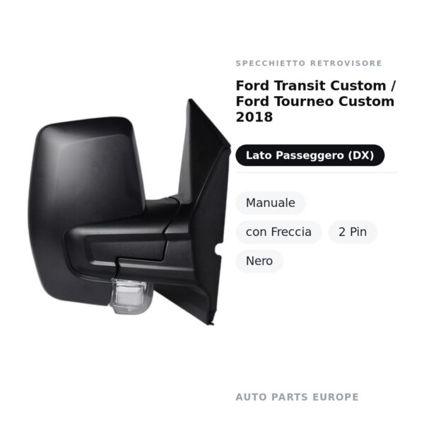 Specchietto Retrovisore Destro Ford Transit Custom / Ford Tourneo Custom 2018 – Manuale, con Freccia, 2 Pin, Nero – foto 2