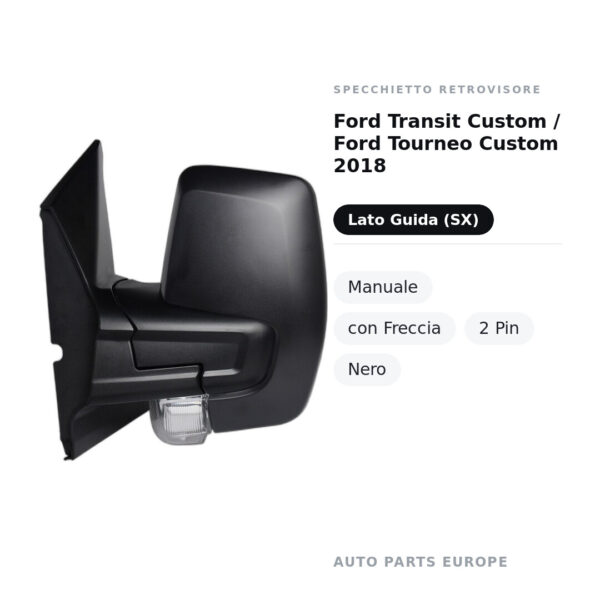 Specchietto Retrovisore Sinistro Ford Transit Custom / Ford Tourneo Custom 2018 – Manuale, con Freccia, 2 Pin, Nero – foto 2