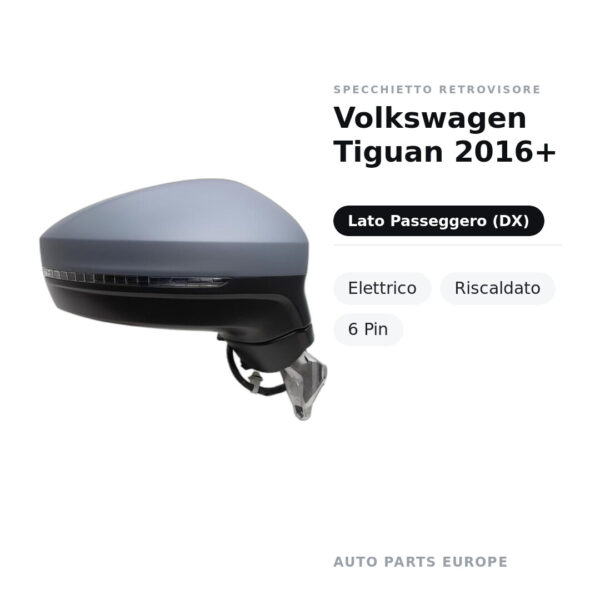 Specchietto Retrovisore Destro Volkswagen Tiguan 2016+ – Elettrico, Riscaldato, 6 Pin – foto 2