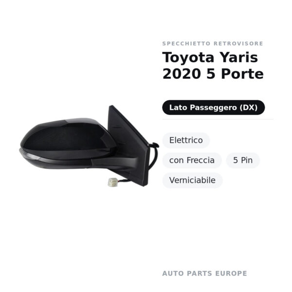 Specchietto Retrovisore Destro Toyota Yaris 2020 5 Porte – Elettrico, con Freccia, 5 Pin, Verniciabile – foto 2