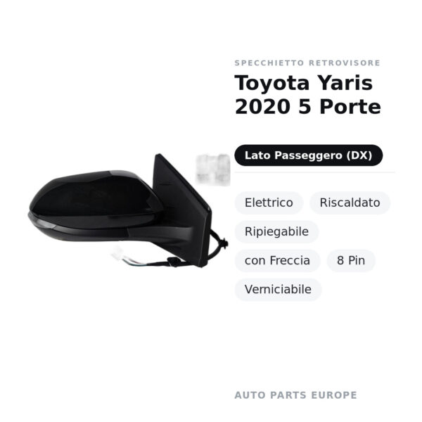 Specchietto Retrovisore Destro Toyota Yaris 2020 5 Porte – Elettrico, Riscaldato, Ripiegabile, con Freccia, 8 Pin
