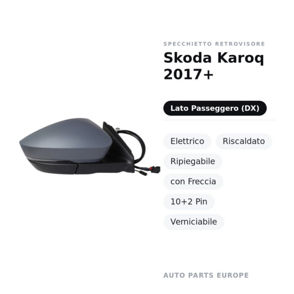 Specchietto Retrovisore Destro Skoda Karoq 2017+ – Elettrico, Riscaldato, Ripiegabile, con Freccia, 10+2 Pin, Verniciabile