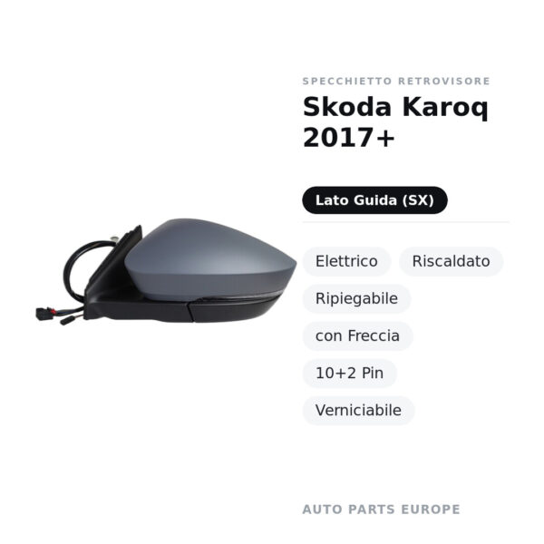 Specchietto Retrovisore Sinistro Skoda Karoq 2017+ – Elettrico, Riscaldato, Ripiegabile, con Freccia, 10+2 Pin, Verniciabile