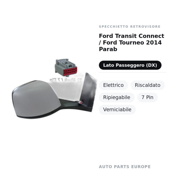 Specchietto Retrovisore Destro Ford Transit Connect / Ford Tourneo 2014 Parab – Elettrico, Riscaldato, Ripiegabile, 7 Pin