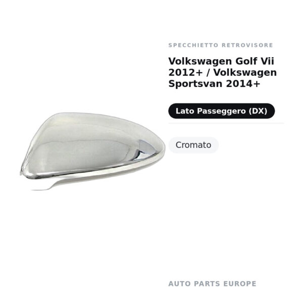 Calotta Specchietto Retrovisore Destro Volkswagen Golf Vii 2012+ / Volkswagen Sportsvan 2014+ – Cromata – foto 2