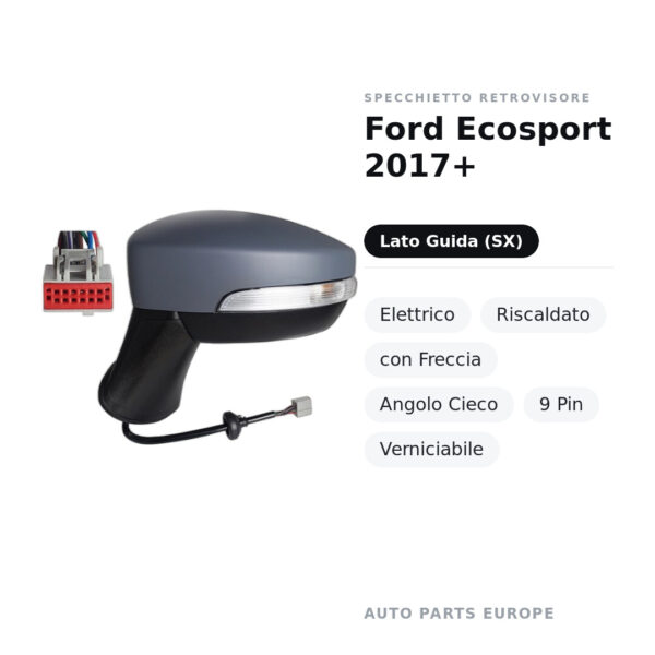 Specchietto Retrovisore Sinistro Ford Ecosport 2017+ – Elettrico, Riscaldato, con Freccia, Angolo Cieco, 9 Pin, Verniciabile