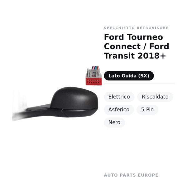 Specchietto Retrovisore Sinistro Ford Tourneo Connect / Ford Transit 2018+ – Elettrico, Riscaldato, Asferico, 5 Pin, Nero