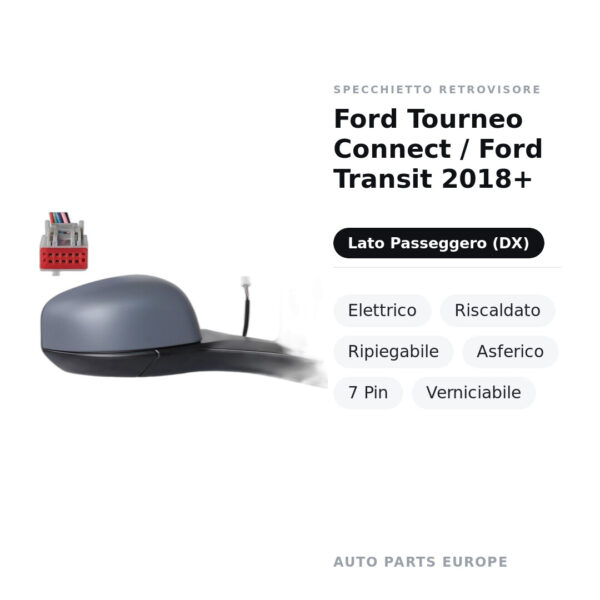 Außenspiegel Rechts Ford Tourneo Connect / Ford Transit 2018+ – Elektrisch, Beheizt, Klappbar, Asphärisch, 7 Pin, Lackierbar