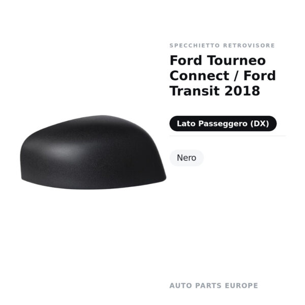 Calotta Specchietto Retrovisore Destro Ford Tourneo Connect / Ford Transit 2018 – Nera – foto 2