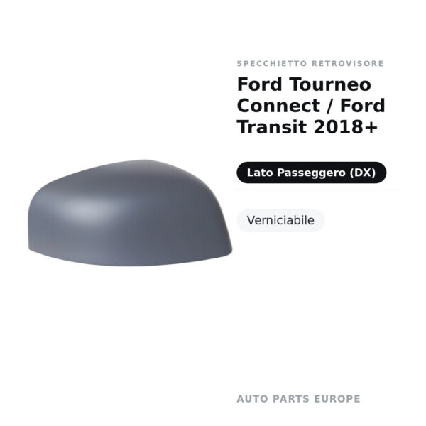 Calotta Specchietto Retrovisore Destro Ford Tourneo Connect / Ford Transit 2018+ – Verniciabile – foto 2
