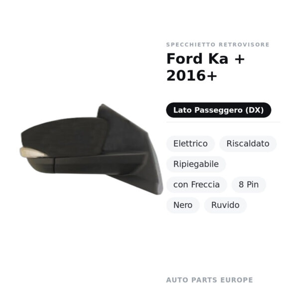 Specchietto Retrovisore Destro Ford Ka + 2016+ – Elettrico, Riscaldato, Ripiegabile, con Freccia, 8 Pin, Nero, Ruvido – foto