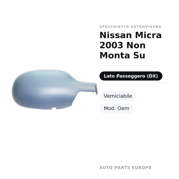 Calotta Specchietto Retrovisore Destro Nissan Micra 2003 Non Monta Su – Verniciabile – foto 2