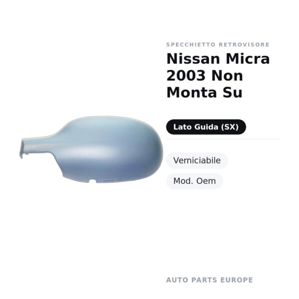 Calotta Specchietto Retrovisore Sinistro Nissan Micra 2003 Non Monta Su – Verniciabile – foto 2