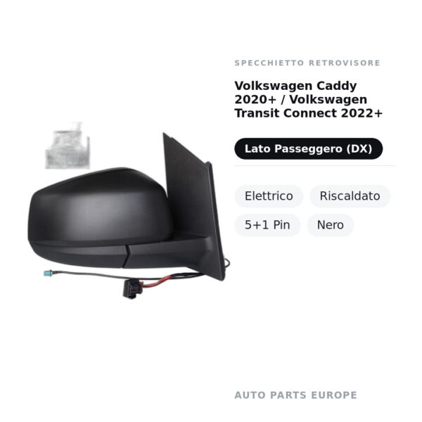 Specchietto Retrovisore Destro Volkswagen Caddy 2020+ / Volkswagen Transit Connect 2022+ – Elettrico, Riscaldato, 5+1 Pin