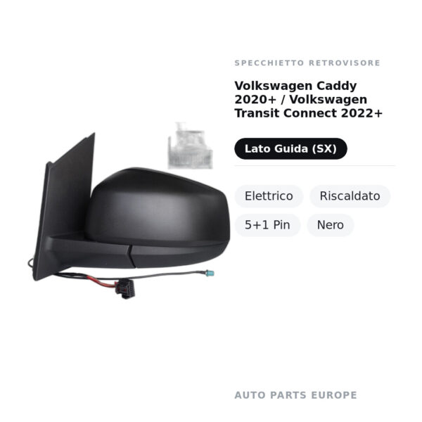 Specchietto Retrovisore Sinistro Volkswagen Caddy 2020+ / Volkswagen Transit Connect 2022+ – Elettrico, Riscaldato, 5+1 Pin