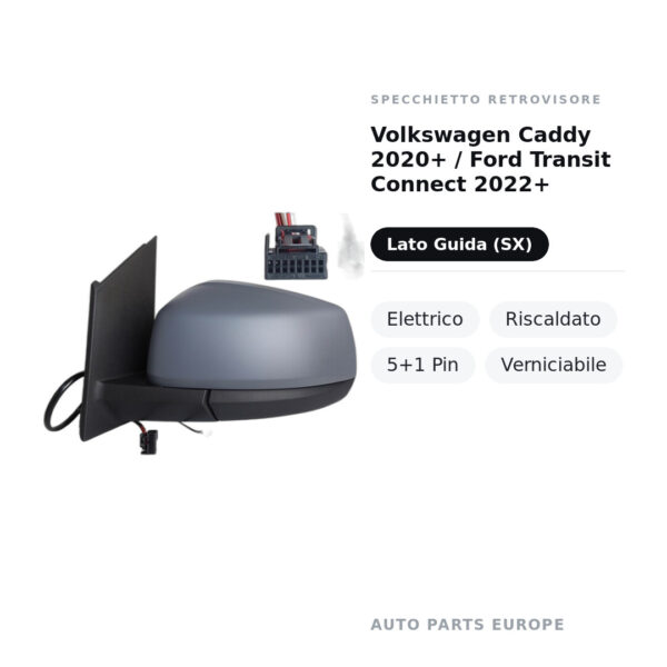 Specchietto Retrovisore Sinistro Volkswagen Caddy 2020+ / Ford Transit Connect 2022+ – Elettrico, Riscaldato, 5+1 Pin