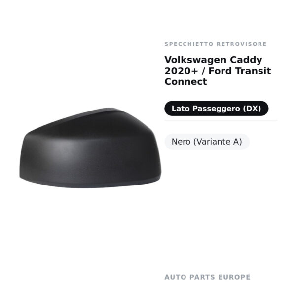 Calotta Specchietto Retrovisore Destro Volkswagen Caddy 2020+ / Ford Transit Connect – Nera – foto 2