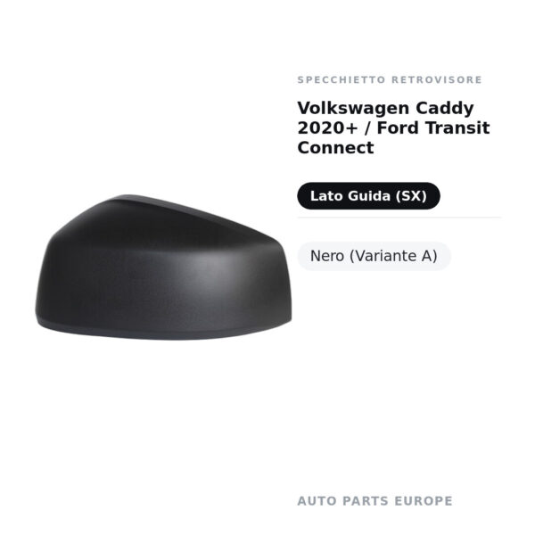 Calotta Specchietto Retrovisore Sinistro Volkswagen Caddy 2020+ / Ford Transit Connect – Nera – foto 2