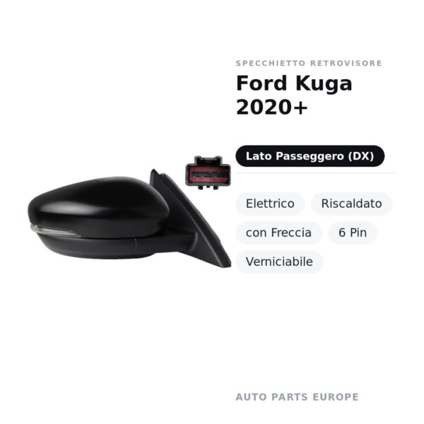 Specchietto Retrovisore Destro Ford Kuga 2020+ – Elettrico, Riscaldato, con Freccia, 6 Pin, Verniciabile – foto 2