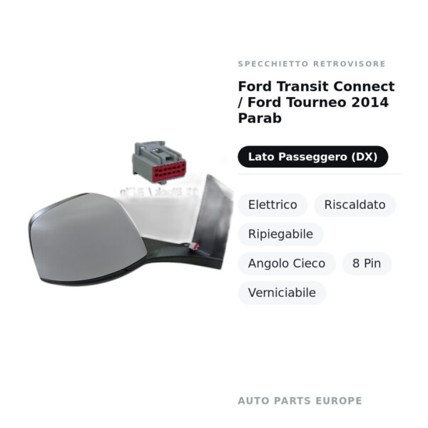 Außenspiegel Rechts Ford Transit Connect / Ford Tourneo 2014 Parab – Elektrisch, Beheizt, Klappbar, Toter Winkel, 8 Pin