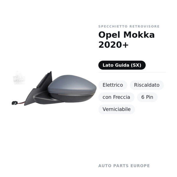 Specchietto Retrovisore Sinistro Opel Mokka 2020+ – Elettrico, Riscaldato, con Freccia, 6 Pin, Verniciabile – foto 2