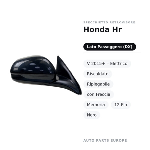 Specchietto Retrovisore Destro Honda Hr-V 2015+ – Elettrico, Riscaldato, Ripiegabile, con Freccia, Memoria, 12 Pin, Nero