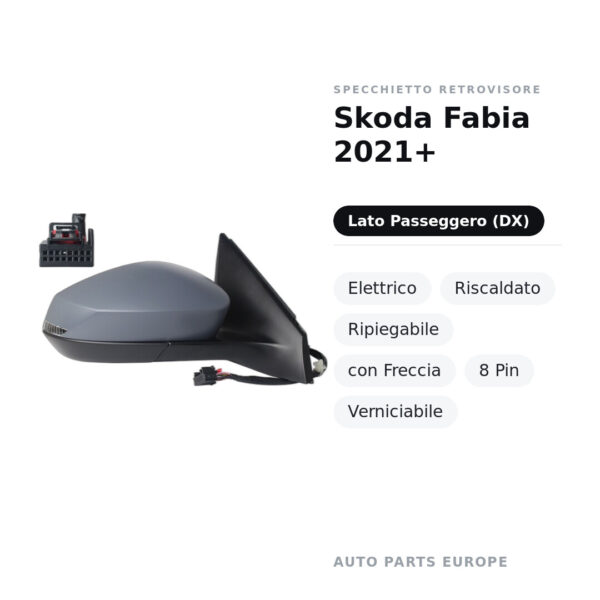Specchietto Retrovisore Destro Skoda Fabia 2021+ – Elettrico, Riscaldato, Ripiegabile, con Freccia, 8 Pin, Verniciabile