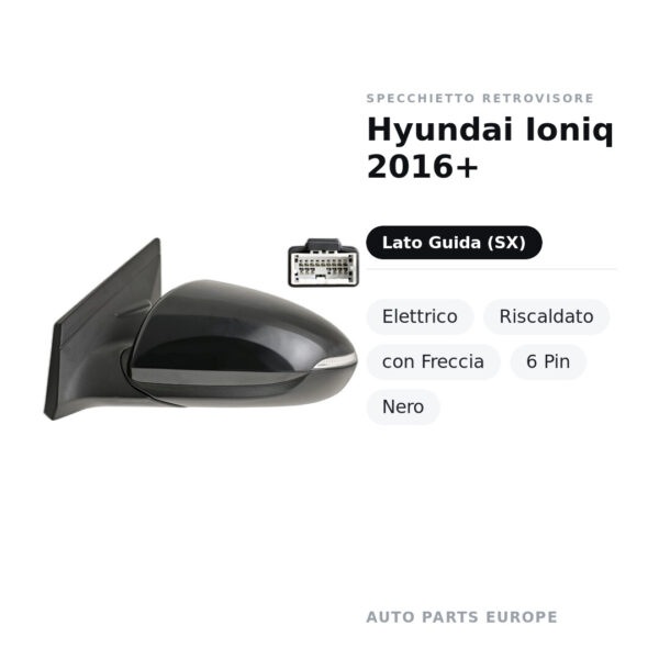 Specchietto Retrovisore Sinistro Hyundai Ioniq 2016+ – Elettrico, Riscaldato, con Freccia, 6 Pin, Nero – foto 2