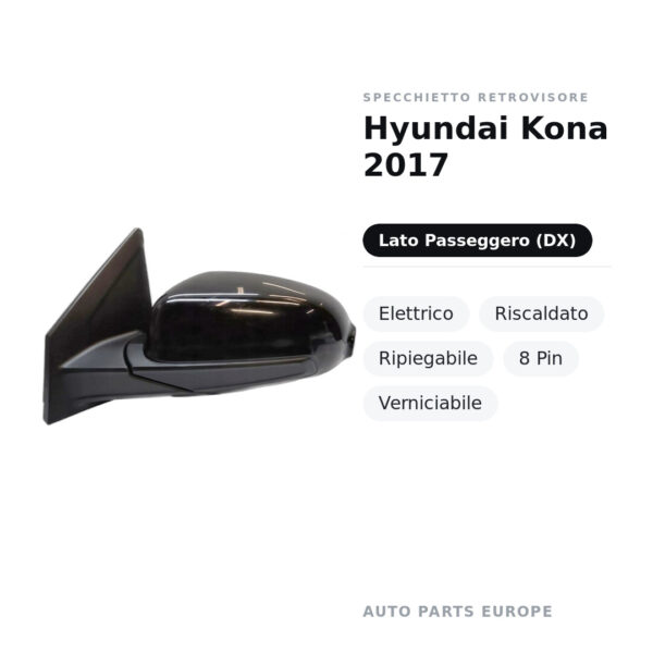 Specchietto Retrovisore Destro Hyundai Kona 2017 – Elettrico, Riscaldato, Ripiegabile, 8 Pin, Verniciabile – foto 2