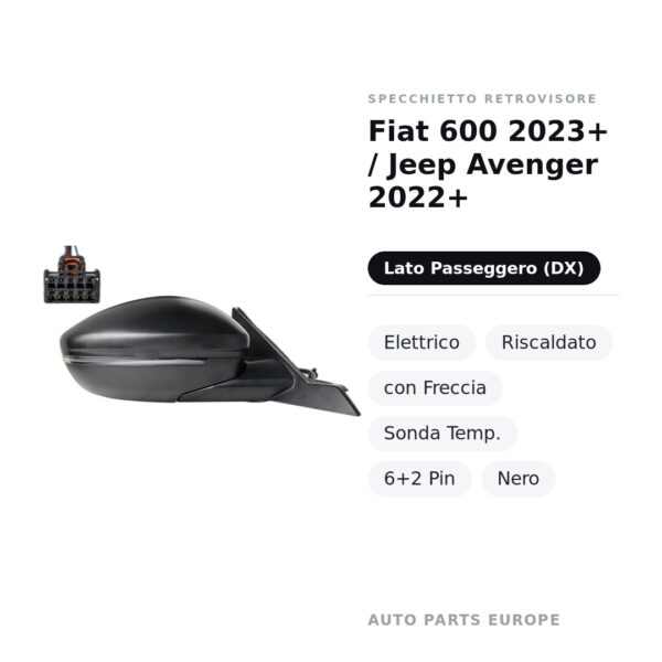 Specchietto Retrovisore Destro Fiat 600 2023+ / Jeep Avenger 2022+ – Elettrico, Riscaldato, con Freccia, Sonda Temp., 6+2