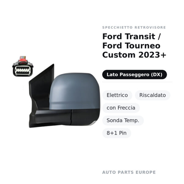 Außenspiegel Rechts Ford Transit / Ford Tourneo Custom 2023+ – Elektrisch, Beheizt, mit Blinker, Temperatursensor, 8+1 Pin