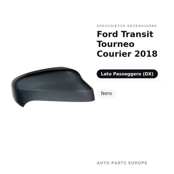 Calotta Specchietto Retrovisore Destro Ford Transit Tourneo Courier 2018 – Nera – foto 2