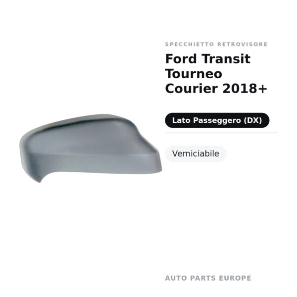 Calotta Specchietto Retrovisore Destro Ford Transit Tourneo Courier 2018+ – Verniciabile – foto 2