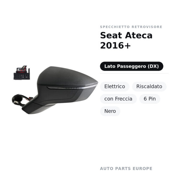 Specchietto Retrovisore Destro Seat Ateca 2016+ – Elettrico, Riscaldato, con Freccia, 6 Pin, Nero – foto 2