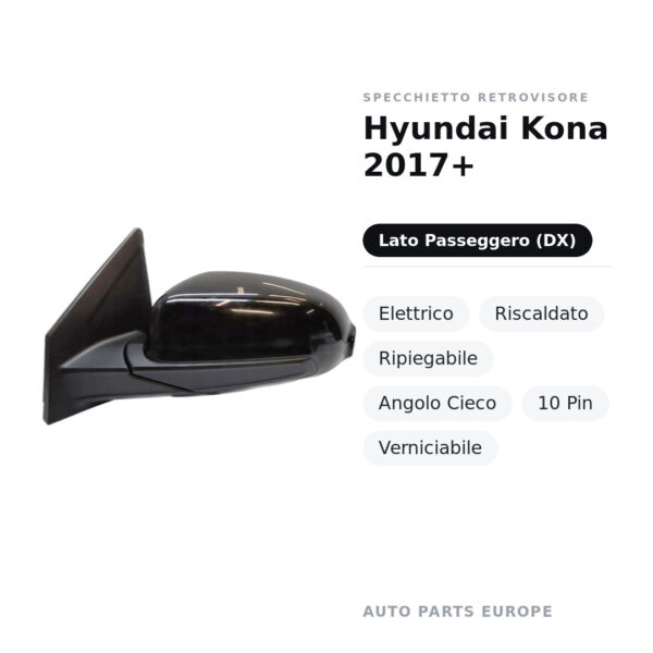 Specchietto Retrovisore Destro Hyundai Kona 2017+ – Elettrico, Riscaldato, Ripiegabile, Angolo Cieco, 10 Pin, Verniciabile