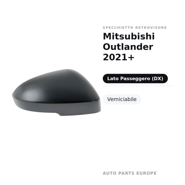 Calotta Specchietto Retrovisore Destro Mitsubishi Outlander 2021+ – Verniciabile – foto 2