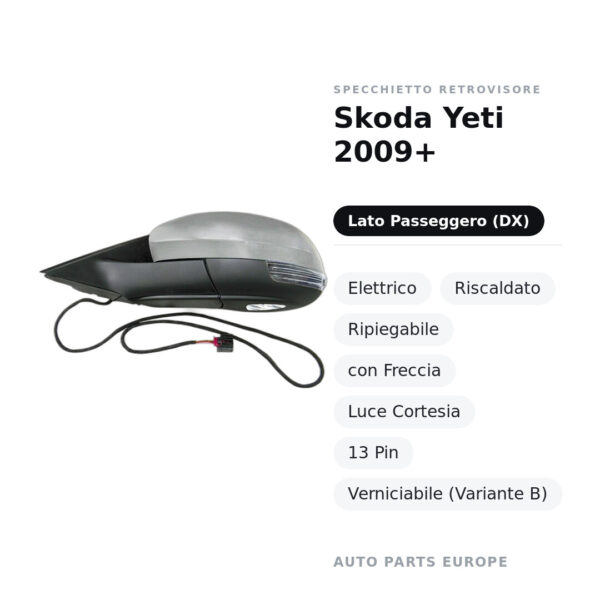 Specchietto Retrovisore Destro Skoda Yeti 2009+ – Elettrico, Riscaldato, Ripiegabile, con Freccia, Luce Cortesia, 13 Pin