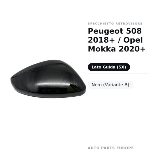 Calotta Specchietto Retrovisore Sinistro Peugeot 508 2018+ / Opel Mokka 2020+ – Nera liscia – foto 2