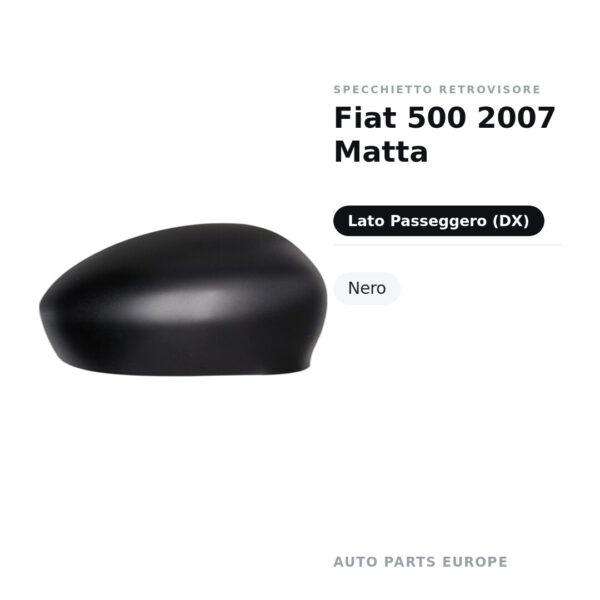 Calotta Specchietto Retrovisore Destro Fiat 500 2007 Matta – Nera opaca – foto 2