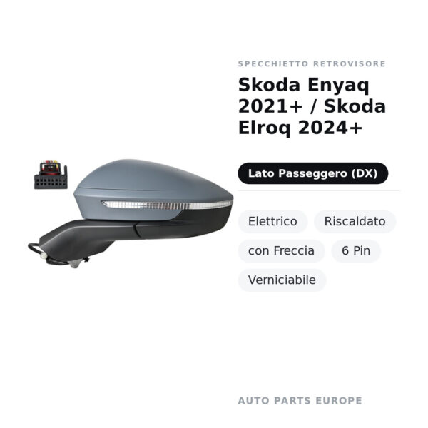 Specchietto Retrovisore Destro Skoda Enyaq 2021+ / Skoda Elroq 2024+ – Elettrico, Riscaldato, con Freccia, 6 Pin